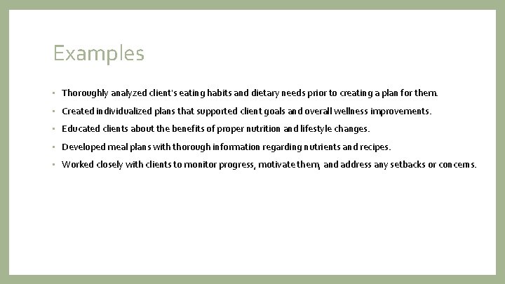 Examples • Thoroughly analyzed client's eating habits and dietary needs prior to creating a