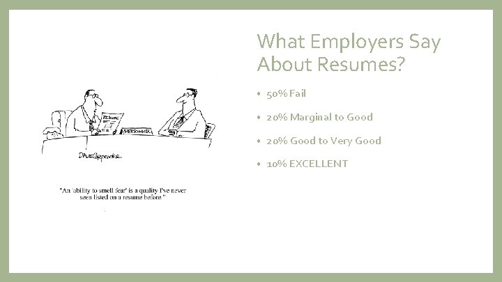 What Employers Say About Resumes? • 50% Fail • 20% Marginal to Good •