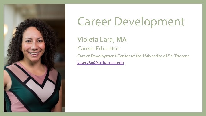 Career Development Violeta Lara, MA Career Educator Career Development Center at the University of