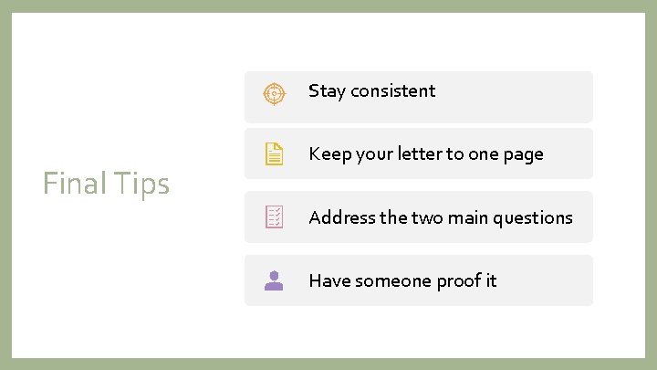 Stay consistent Final Tips Keep your letter to one page Address the two main