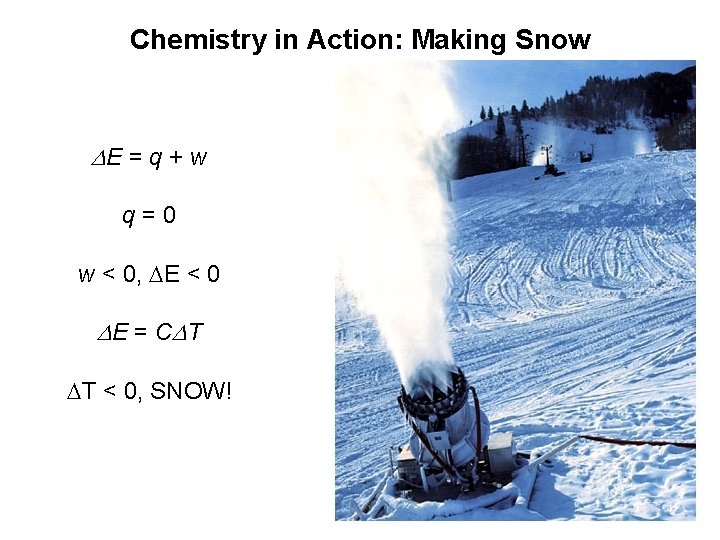 Chemistry in Action: Making Snow DE = q + w q=0 w < 0,