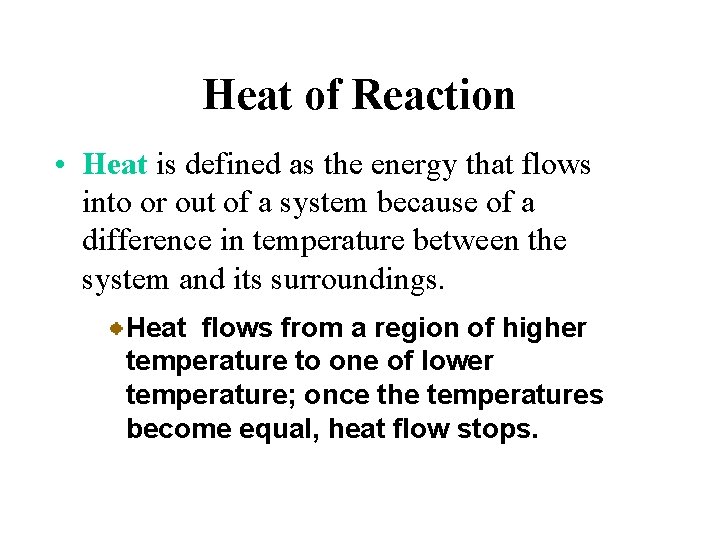 Heat of Reaction • Heat is defined as the energy that flows into or