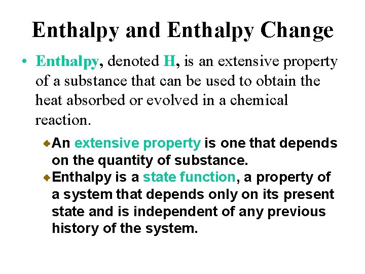 Enthalpy and Enthalpy Change • Enthalpy, denoted H, is an extensive property of a
