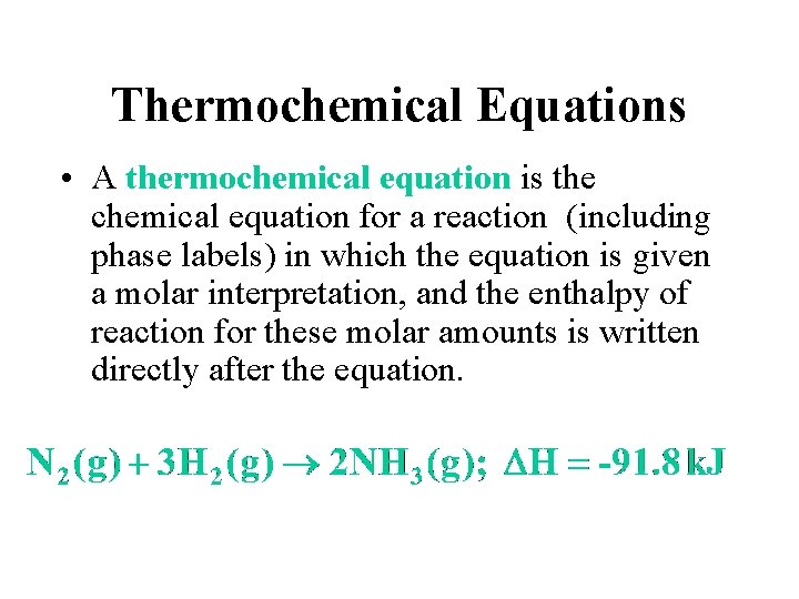 Thermochemical Equations • A thermochemical equation is the chemical equation for a reaction (including