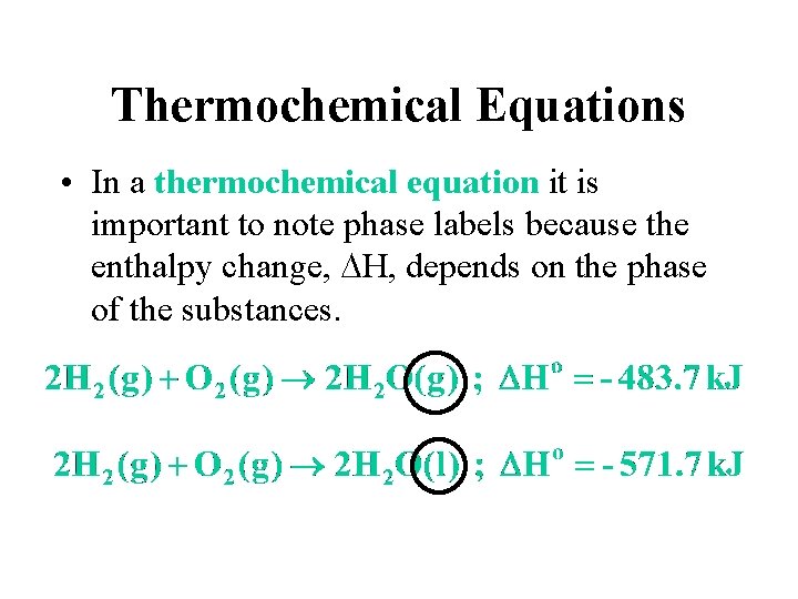 Thermochemical Equations • In a thermochemical equation it is important to note phase labels