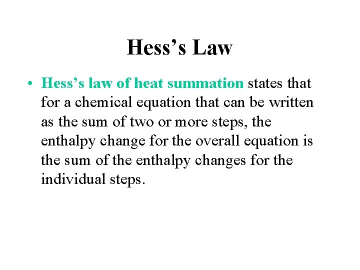 Hess’s Law • Hess’s law of heat summation states that for a chemical equation