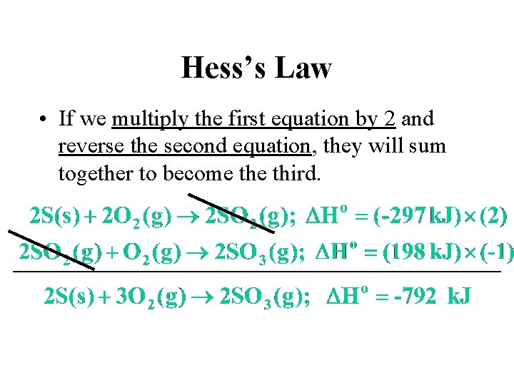 Hess’s Law • If we multiply the first equation by 2 and reverse the