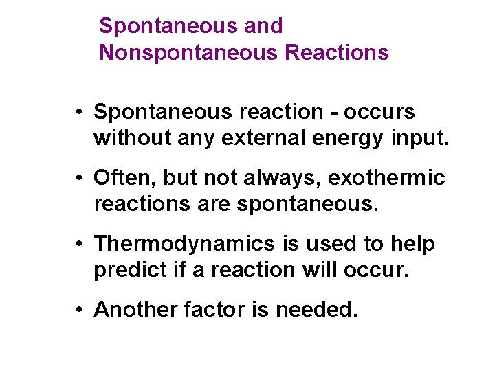 Spontaneous and Nonspontaneous Reactions • Spontaneous reaction - occurs without any external energy input.