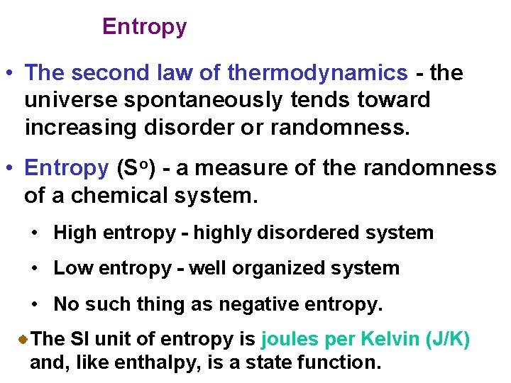 Entropy • The second law of thermodynamics - the universe spontaneously tends toward increasing