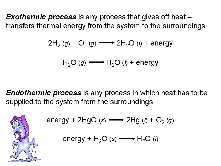Exothermic process is any process that gives off heat – transfers thermal energy from