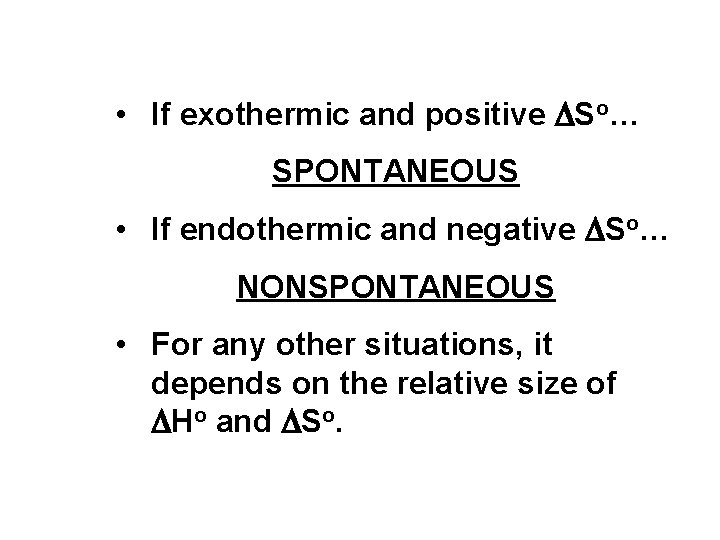  • If exothermic and positive DSo… SPONTANEOUS • If endothermic and negative DSo…