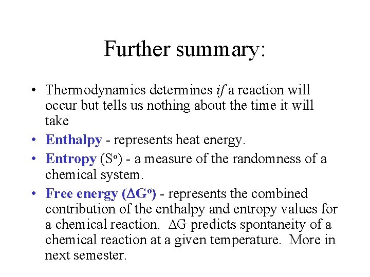 Further summary: • Thermodynamics determines if a reaction will occur but tells us nothing