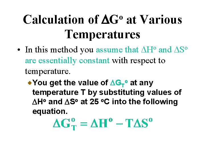 Calculation of DGo at Various Temperatures • In this method you assume that DHo