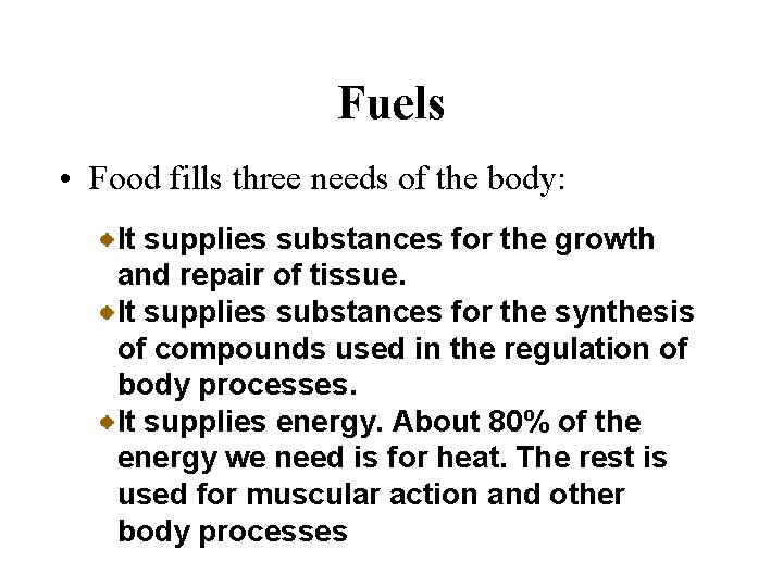 Fuels • Food fills three needs of the body: It supplies substances for the