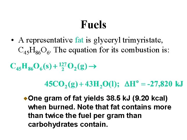 Fuels • A representative fat is glyceryl trimyristate, C 45 H 86 O 6.