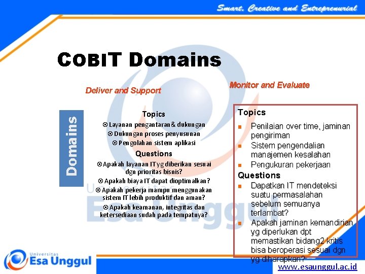 COBIT Domains Deliver and Support Topics Layanan pengantaran& dukungan Dukungan proses penyusunan Pengolahan sistem