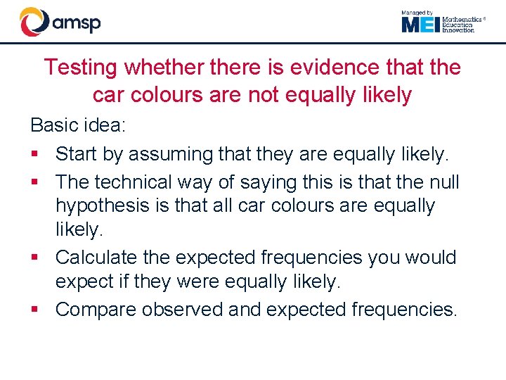 Testing whethere is evidence that the car colours are not equally likely Basic idea: