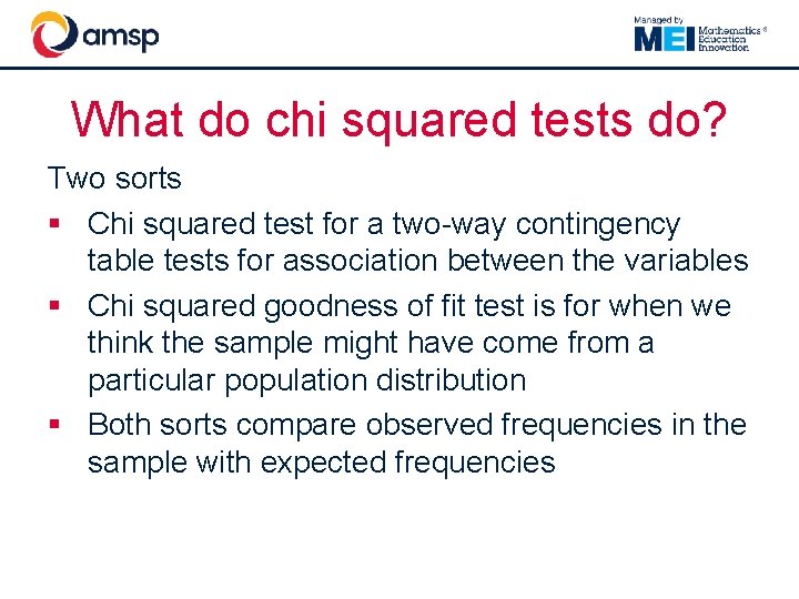 What do chi squared tests do? Two sorts § Chi squared test for a