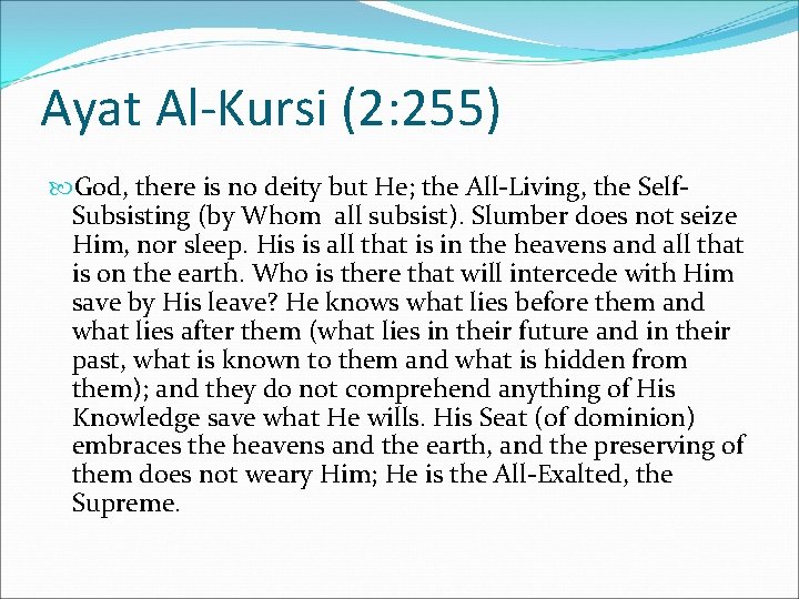 Ayat Al-Kursi (2: 255) God, there is no deity but He; the All-Living, the