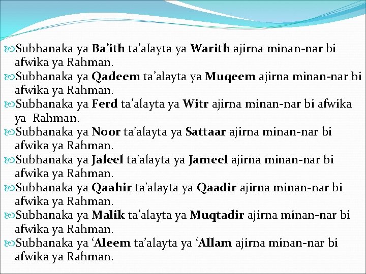  Subhanaka ya Ba’ith ta’alayta ya Warith ajirna minan-nar bi afwika ya Rahman. Subhanaka