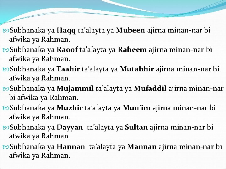  Subhanaka ya Haqq ta’alayta ya Mubeen ajirna minan-nar bi afwika ya Rahman. Subhanaka