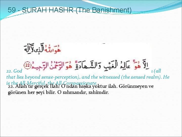 59 - SURAH HASHR (The Banishment) 22. God is He save Whom there is