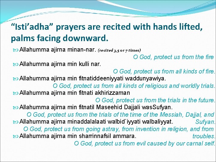 “Isti’adha” prayers are recited with hands lifted, palms facing downward. Allahumma ajirna minan-nar. (recited