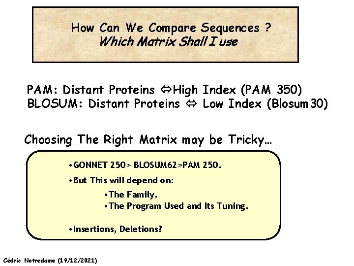 How Can We Compare Sequences ? Which Matrix Shall I use PAM: Distant Proteins