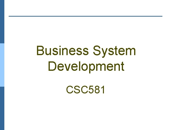 Business System Development CSC 581 