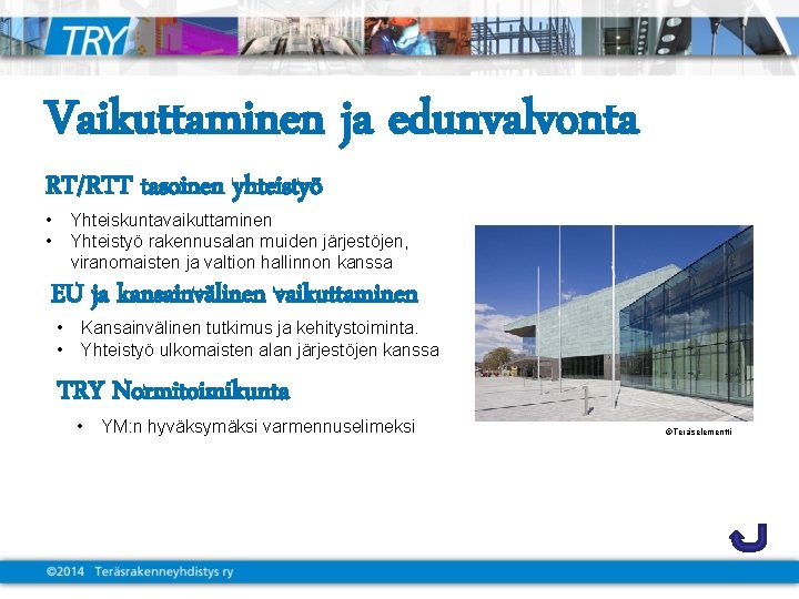 Vaikuttaminen ja edunvalvonta RT/RTT tasoinen yhteistyö • • Yhteiskuntavaikuttaminen Yhteistyö rakennusalan muiden järjestöjen, viranomaisten
