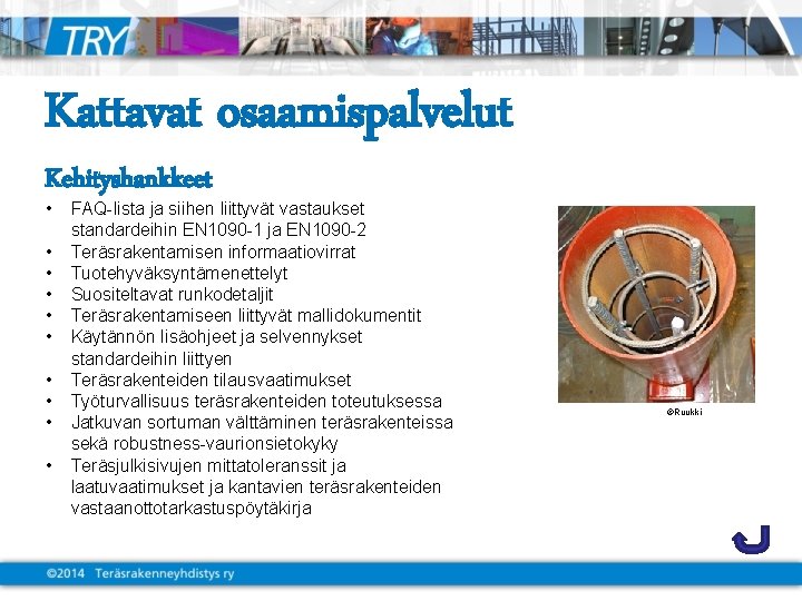 Kattavat osaamispalvelut Kehityshankkeet • • • FAQ-lista ja siihen liittyvät vastaukset standardeihin EN 1090