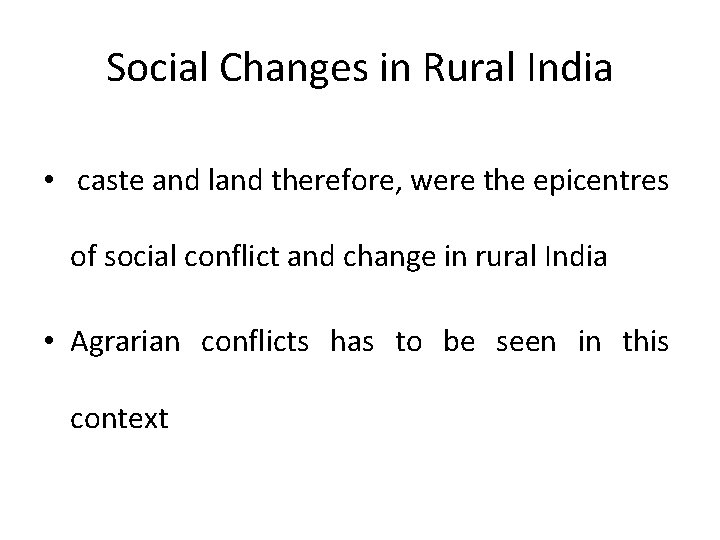 Social Changes in Rural India • caste and land therefore, were the epicentres of