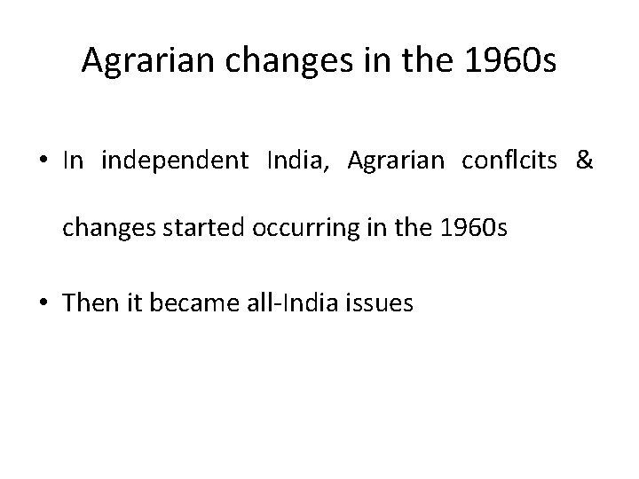 Agrarian changes in the 1960 s • In independent India, Agrarian conflcits & changes