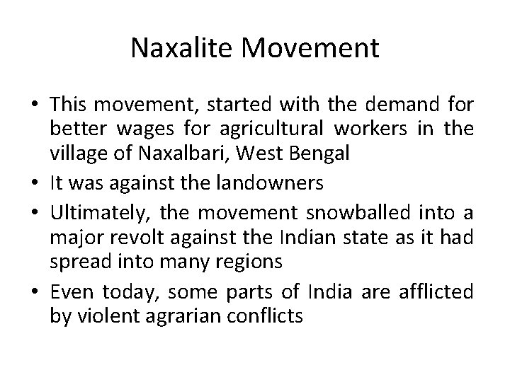 Naxalite Movement • This movement, started with the demand for better wages for agricultural