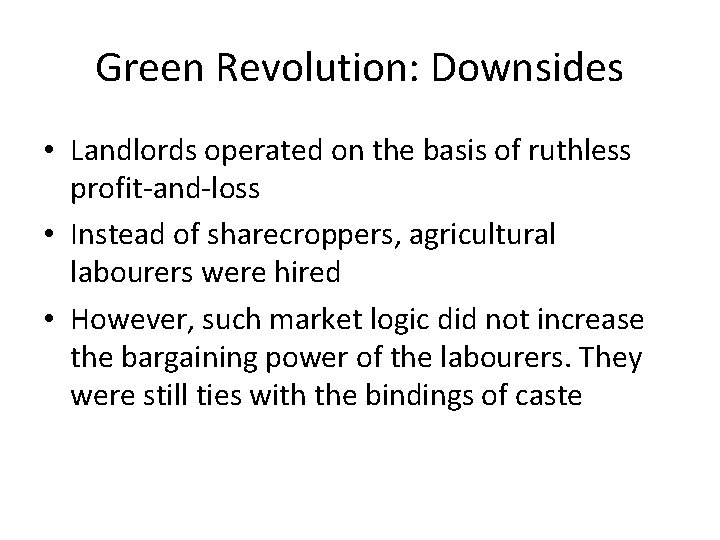 Green Revolution: Downsides • Landlords operated on the basis of ruthless profit-and-loss • Instead