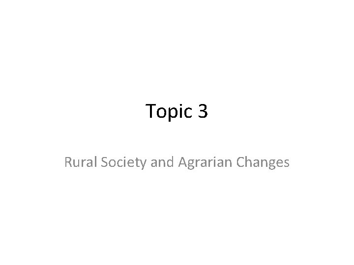 Topic 3 Rural Society and Agrarian Changes 
