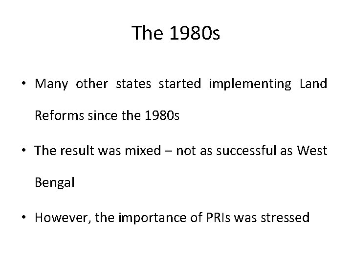 The 1980 s • Many other states started implementing Land Reforms since the 1980