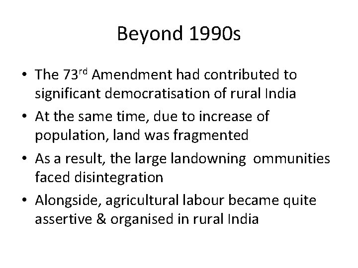 Beyond 1990 s • The 73 rd Amendment had contributed to significant democratisation of