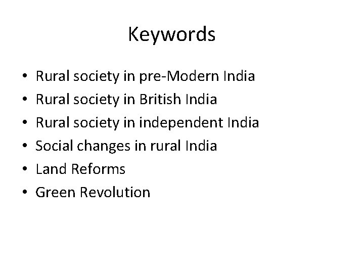 Keywords • • • Rural society in pre-Modern India Rural society in British India