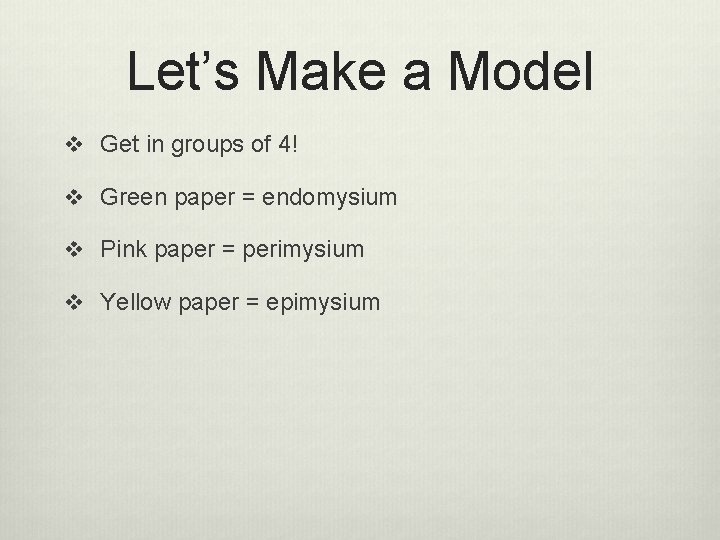 Let’s Make a Model v Get in groups of 4! v Green paper =