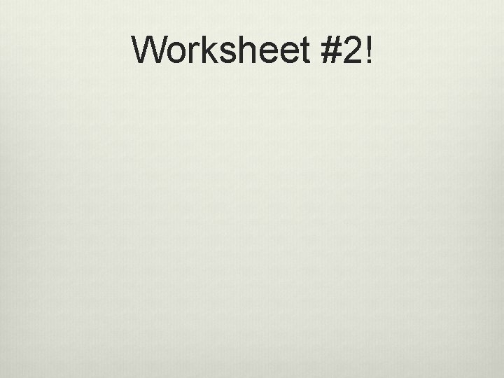 Worksheet #2! 