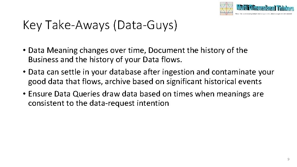 Key Take-Aways (Data-Guys) • Data Meaning changes over time, Document the history of the Key Take-Aways (Data-Guys) • Data Meaning changes over time, Document the history of the