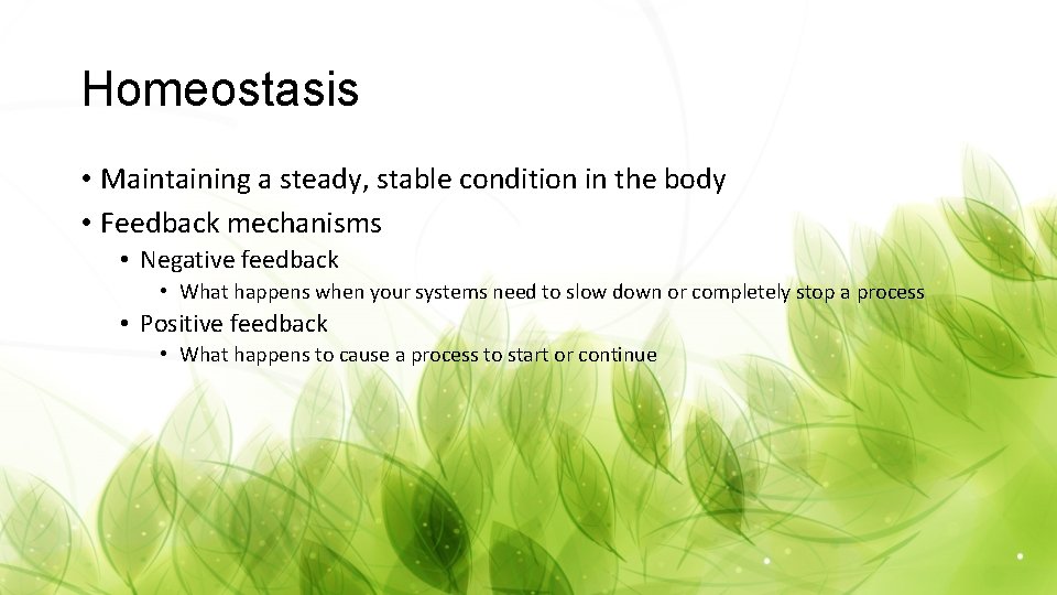 Homeostasis • Maintaining a steady, stable condition in the body • Feedback mechanisms •