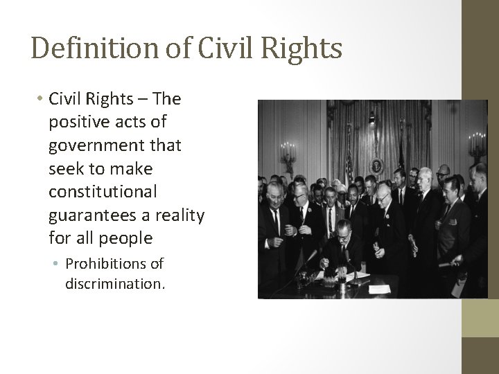 Definition of Civil Rights • Civil Rights – The positive acts of government that