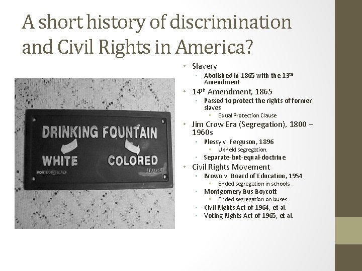 A short history of discrimination and Civil Rights in America? • Slavery • Abolished