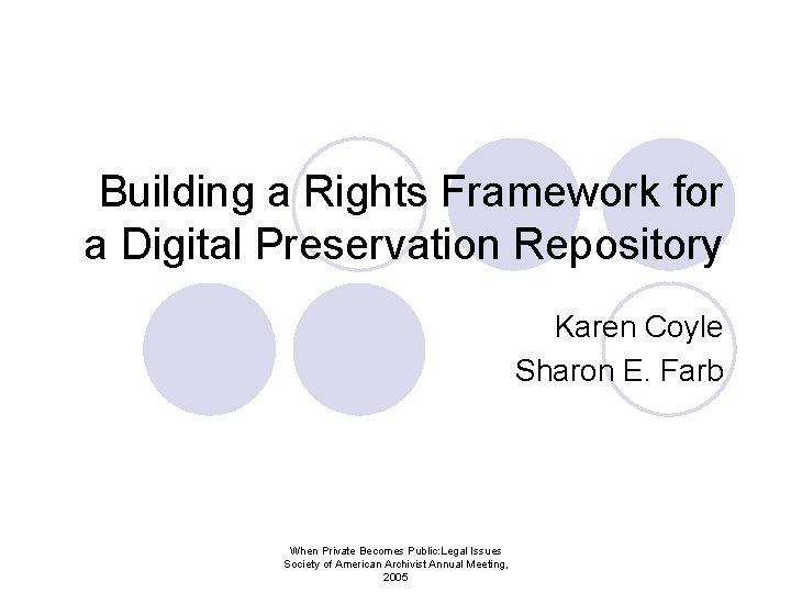 Building a Rights Framework for a Digital Preservation Repository Karen Coyle Sharon E. Farb