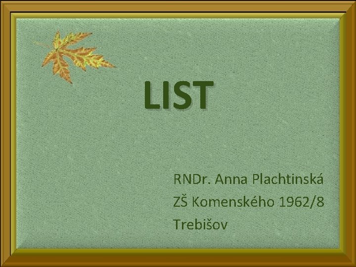 LIST RNDr. Anna Plachtinská ZŠ Komenského 1962/8 Trebišov 