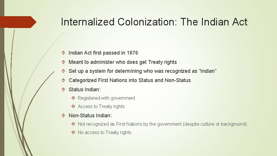 Internalized Colonization: The Indian Act first passed in 1876 Meant to administer who does
