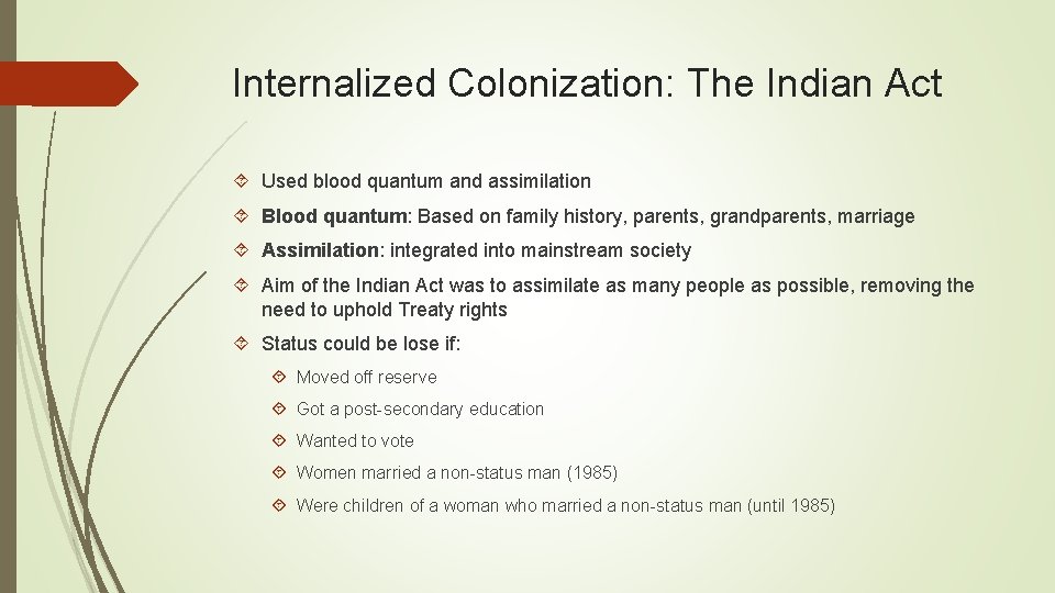 Internalized Colonization: The Indian Act Used blood quantum and assimilation Blood quantum: Based on