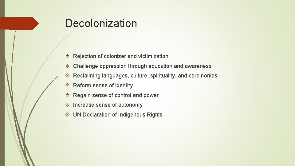 Decolonization Rejection of colonizer and victimization Challenge oppression through education and awareness Reclaiming languages,